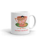 That's How I Take My Coffee Coffee Tea Cup Mug, Mugs, $ 17.50, A Moment Of Now™